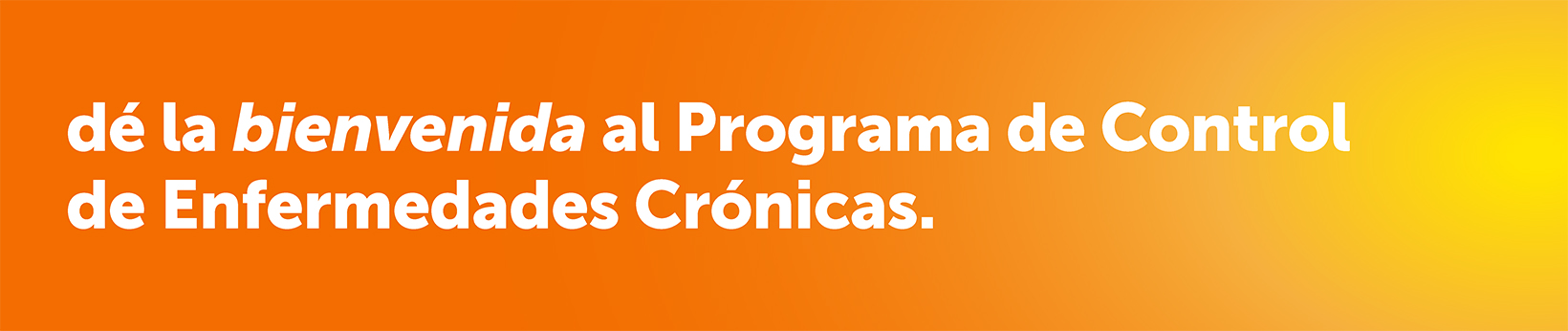 dé la bienvenida al Programa de Control de Enfermedades crónicas.